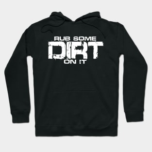 Rub Some Dirt On It Hoodie